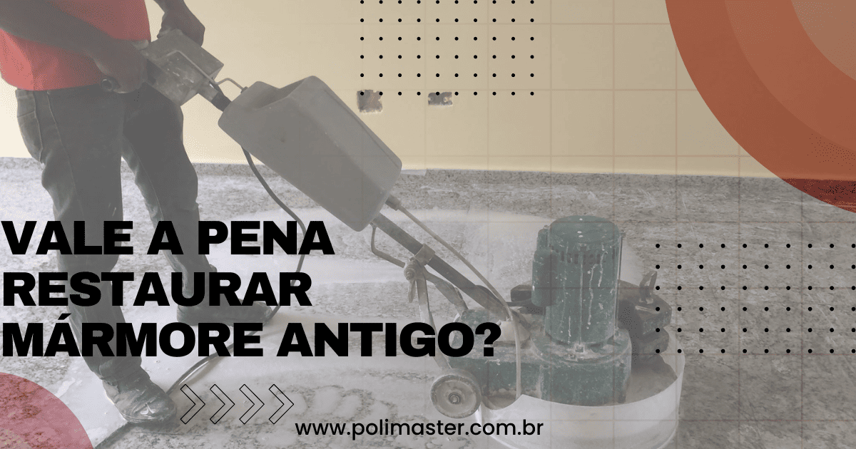 vale a pena restaurar mármore antigo